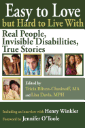 Easy to Love But Hard to Live with: Real People, Invisible Disabilities, True Stories