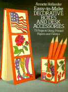 Easy-To-Make Decorative Boxes and Desk Accessories: 73 Projects Using Printed Papers and Fabrics - Hollander, Annette