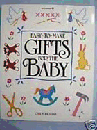 Easy-To-Make Gifts for the Baby - Higgins, Cindy, and Higgins, and Williamson, Susan (Editor)