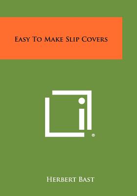 Easy to Make Slip Covers - Bast, Herbert