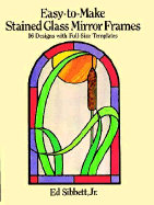 Easy-To-Make Stained Glass Mirror Frames: 16 Designs with Full-Size Templates