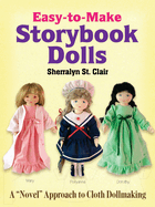 Easy-To-Make Storybook Dolls: A Novel Approach to Cloth Dollmaking