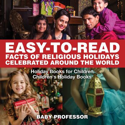Easy-to-Read Facts of Religious Holidays Celebrated Around the World - Holiday Books for Children Children's Holiday Books - Baby Professor