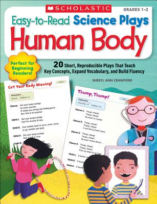 Easy-To-Read Science Plays: Human Body, Grades 1-2: 20 Short, Reproducible Plays That Teach Key Concepts, Expand Vocabulary, and Build Fluency - Crawford, Sheryl