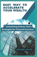 Easy Way to Accelerate Your Wealth: Unleashing Andrew Tate's Strategies for Financial Success