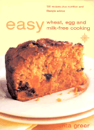 Easy Wheat, Egg and Milk-Free Cooking: Over 130 Recipes Plus Nutrition and Lifestyle Advice