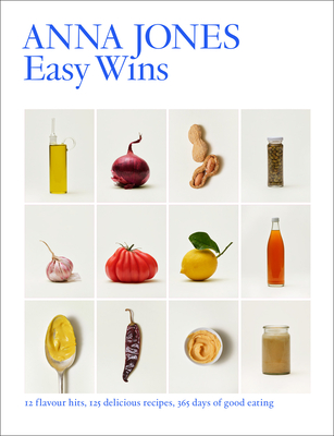 Easy Wins: 12 Flavour Hits, 125 Delicious Recipes, 365 Days of Good Eating - Jones, Anna