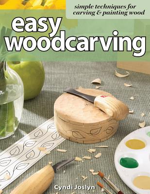 Easy Woodcarving: Simple Techniques for Carving and Painting Wood - Joslyn, Cyndi