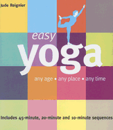 Easy Yoga: Any Age - Any Place - Any Time - Reignier, Jude, and Durkan, Sean (Contributions by)