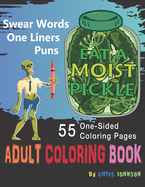 Eat a Moist Pickle Adult Coloring Book Swear Words, Assorted One-Liner Words and Puns of Fun: Emotional Coloring, Insults with animals, dogs, to bugs and robots assorted themes. Easy or detailed one-sided pages. No graphic images.