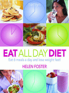 Eat All Day Diet: Eat 6 Meals a Day and Lose Weight Fast