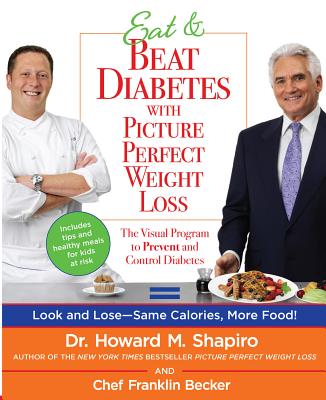 Eat & Beat Diabetes with Picture Perfect Weight Loss: The Visual Program to Prevent and Control Diabetes - Becker, Franklin, and Shapiro, Howard M, Dr.