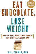 Eat Chocolate, Lose Weight: New Science Proves You Should Eat Chocolate Every Day