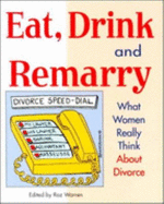 Eat, Drink & Remarry: What Women Really Think about Divorce - Warren, Roz