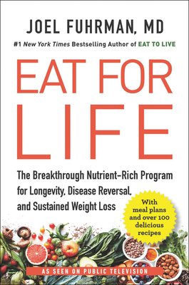 Eat for Life: The Breakthrough Nutrient-Rich Program for Longevity, Disease Reversal, and Sustained Weight Loss - Fuhrman, Joel