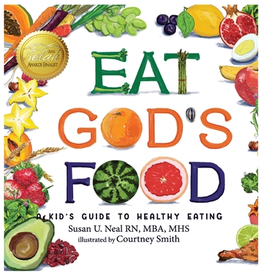 Eat God's Food: A Kid's Guide to Healthy Eating - Neal, Susan U