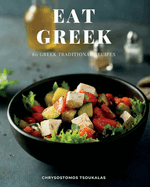 Eat Greek: 80 Greek Traditional Recipes