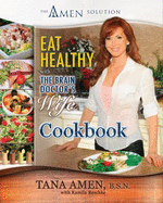 Eat Healthy With the Brain Doctor's Wife Cookbook - Tana Amen, B.S.N.