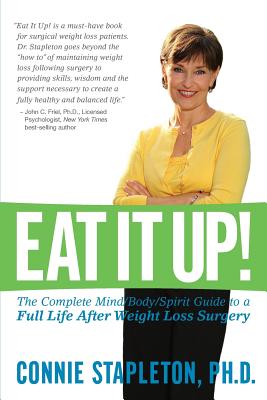 Eat It Up! The Complete Mind/Body/Spirit Guide to a Full Life After Weight Loss Surgery - Stapleton, Connie, PhD