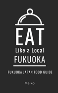 Eat Like a Local- Fukuoka Japan: Fukuoka Japan Food Guide