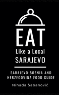 Eat Like a Local-Sarajevo: Sarajevo Bosnia and Herzegovina Food Guide