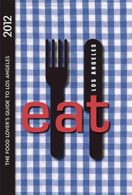 Eat: Los Angeles: The Food Lover's Guide to Los Angeles - Saperstein, Patricia (Contributions by), and Burum, Linda (Contributions by), and Dunn Bates, Colleen (Editor)