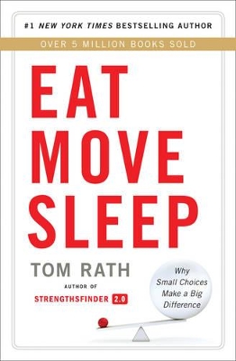 Eat Move Sleep: Why Small Choices Make a Big Difference - Rath, Tom