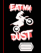 Eat, My, Dust, Dirt Bike Rider Composition Notebook: Journal for Teachers, Students, Offices - Dotted Grid, 200 Pages (7.44 X 9.69)