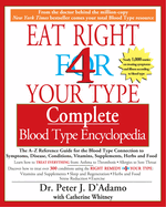 Eat Right 4 Your Type Complete Blood Type Encyclopedia: The A-Z Reference Guide for the Blood Type Connection to Symptoms, Disease, Conditions, Vitamins, Supplements, Herbs and Food