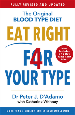 Eat Right 4 Your Type: Fully Revised with 10-day Jump-Start Plan - D'Adamo, Peter, Dr.