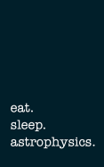 Eat. Sleep. Astrophysics. - Lined Notebook: Eat. Sleep. Bass. - Lined Notebook