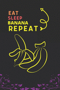 Eat Sleep Banana Repeat: Best Gift for Banana Lovers, 6 x 9 in, 100 pages book for Girl, boys, kids, school, students