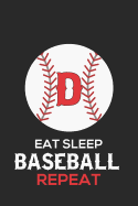 Eat Sleep Baseball Repeat D: Baseball Monogram Journal Cute Personalized Gifts Perfect for All Baseball Fans, Players, Coaches and Students