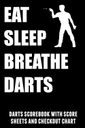 Eat Sleep Breathe Darts: Darts Scorebook with Score Sheets and Checkout Chart