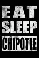 Eat Sleep Chipotle: Mexican Food Lover Gift Notebook, College-Ruled 120-Page Blank Lined Journal 6 X 9 in (15.2 X 22.9 CM)