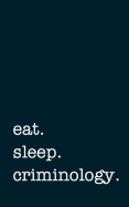Eat. Sleep. Criminology. - Lined Notebook: Writing Journal