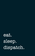 Eat. Sleep. Dispatch. - Lined Notebook: Writing Journal