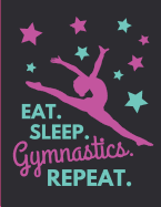 Eat. Sleep. Gymnastics. Repeat.: Large Lined Notebook / Journal for Girls