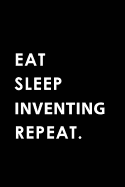 Eat Sleep Inventing Repeat: Blank Lined 6x9 Inventing / Invention Ideas and Research Journal/Notebooks as Gift for the Ones Who Eat, Sleep and Live It Forever.