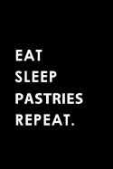 Eat Sleep Pastries Repeat: Blank Lined 6x9 Pastry Love Journal/Notebooks as Gift for the Ones Who Eat, Sleep and Live It Forever.