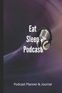 Eat Sleep Podcast: Podcaster Planner and Dot grid Journal