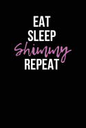 Eat Sleep Shimmy Repeat: Blank Lined Journal