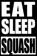 Eat Sleep Squash Gift Notebook for Squash Players: College Ruled Journal