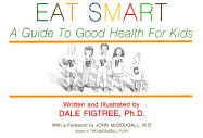 Eat Smart: A Guide to Good Health for Kids - Figtree, Dale, and McDougall, John (Foreword by)