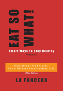 Eat So What! Smart Ways to Stay Healthy Volume 2: (Mini edition)