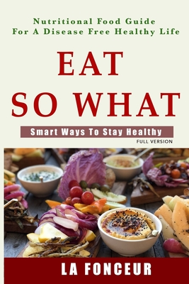 Eat So What! Smart Ways To Stay Healthy - Fonceur, La
