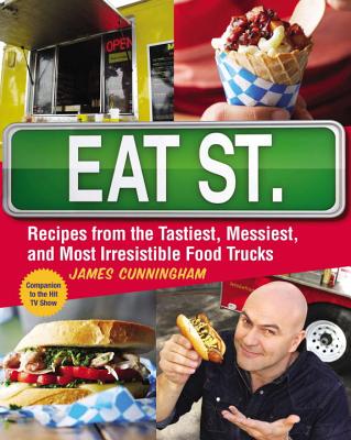 Eat Street (Us Edition): The Tastiest Messiest and Most Irresistible Street Food - Cunningham, James, and Winstanley, Nicole (Editor)