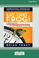 Eat That Frog!: 21 Great Ways to Stop Procrastinating and Get More Done in Less Time (16pt Large Print Edition)