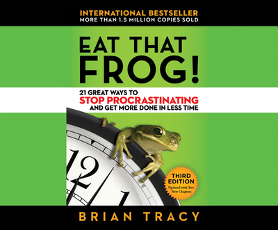 Eat That Frog!: 21 Great Ways to Stop Procrastinating and Get More Done in Less Time - Tracy, Brian (Read by)