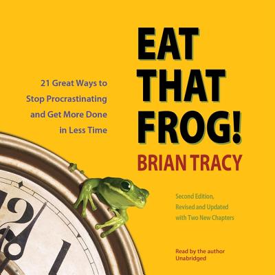 Eat That Frog!: 21 Great Ways to Stop Procrastinating and Get More Done in Less Time - Tracy, Brian (Read by)